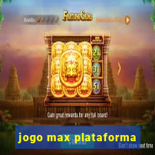 jogo max plataforma